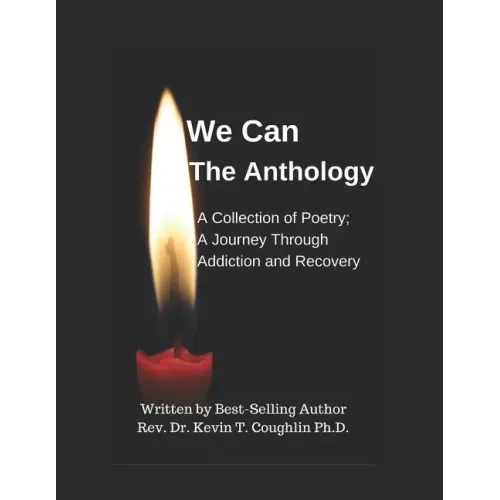 We Can the Anthology: A Collection of Poetry; A Journey Through Addiction and Recovery