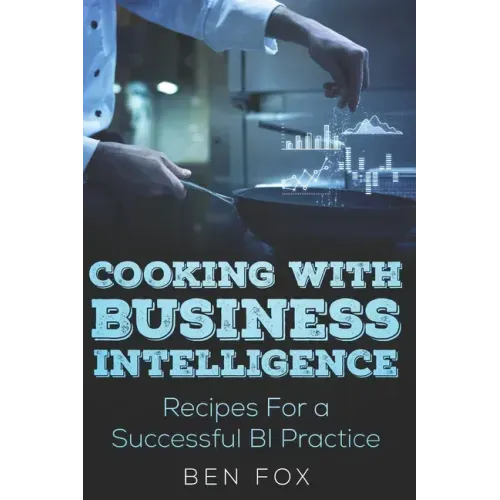 Cooking With Business Intelligence: Recipes for a Successful Business Intelligence Practice
