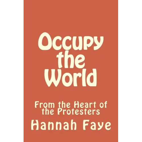 Occupy the World: From the Heart of the Protesters
