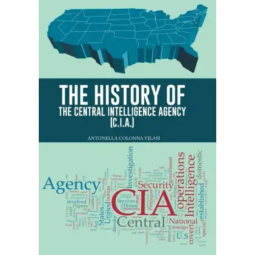 The History of the Central Intelligence Agency (C.I.A.)