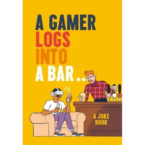 A Gamer Logs Into a Bar...: A Joke Book