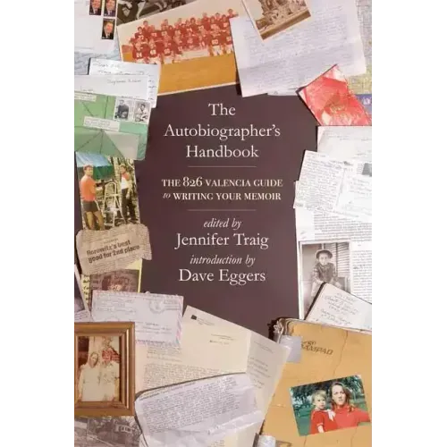 The Autobiographer's Handbook: The 826 National Guide to Writing Your Memoir