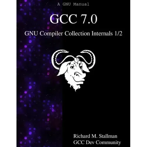 GCC 7.0 GNU Compiler Collection Internals 1/2