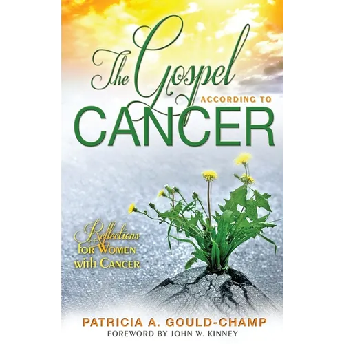 The Gospel According to Cancer: Reflections for Women with Cancer