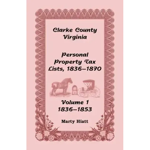 Clarke County, Virginia Personal Property Tax Lists: Volume 1, 1836-1853