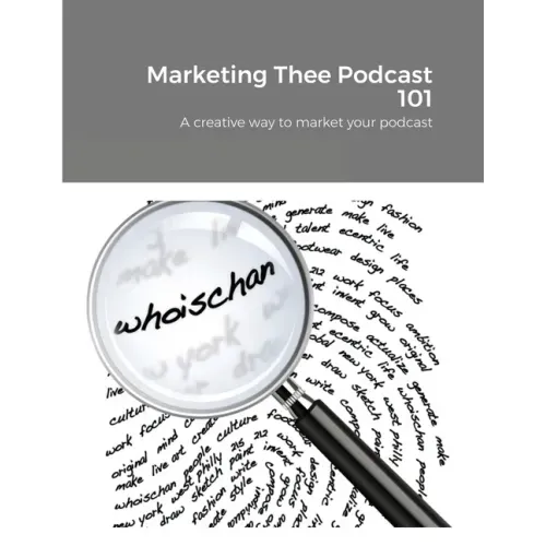 Marketing Thee Podcast 101: A creative way to market your podcast