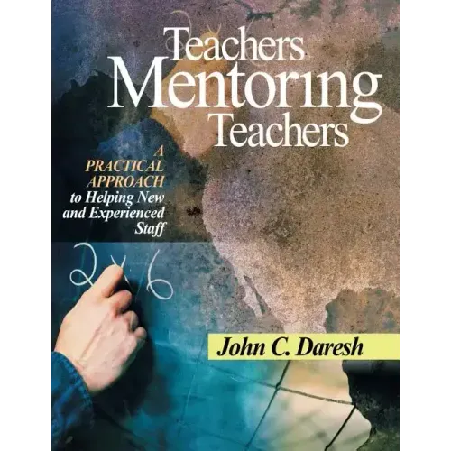 Teachers Mentoring Teachers: A Practical Approach to Helping New and Experienced Staff