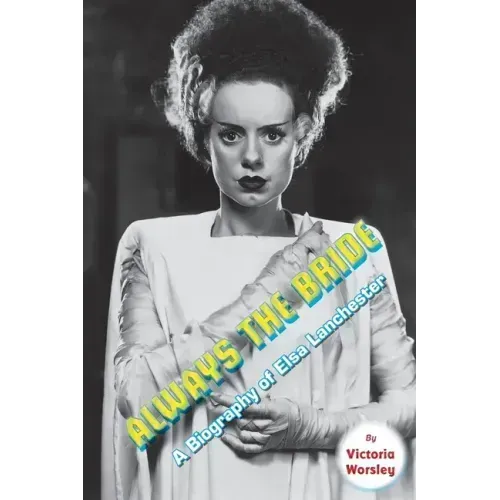 Always the Bride - A Biography of Elsa Lanchester