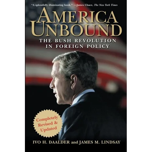 America Unbound: The Bush Revolution in Foreign Policy