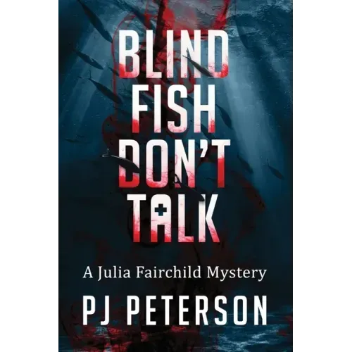 Blind Fish Don't Talk: A Julia Fairchild Mystery