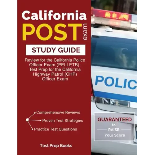 California POST Exam Study Guide: Review for the California Police Officer Exam (PELLETB): Test Prep for the California Highway Patrol (CHP) Officer E