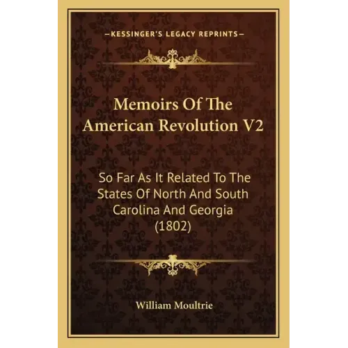 Memoirs Of The American Revolution V2: So Far As It Related To The States Of North And South Carolina And Georgia (1802)