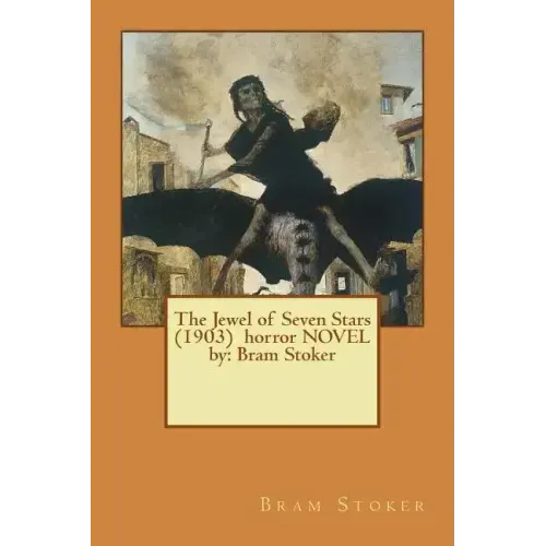 The Jewel of Seven Stars (1903) horror NOVEL by: Bram Stoker