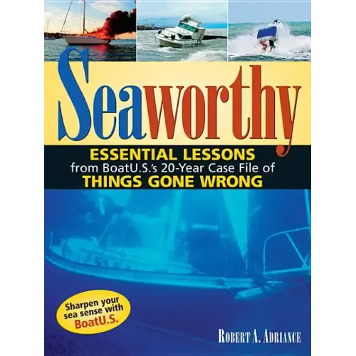 Seaworthy: Essential Lessons from Boatu.S.'s 20-Year Case File of Things Gone Wrong