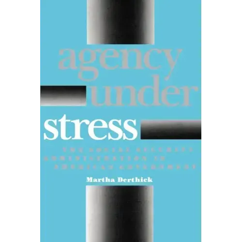Agency Under Stress: The Social Security Administration in American Government