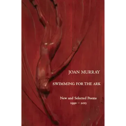 Swimming for the Ark: New & Selected Poems 1990-2015