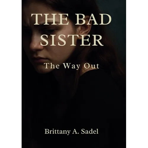 The Bad Sister: The Way Out: The Only Way Out