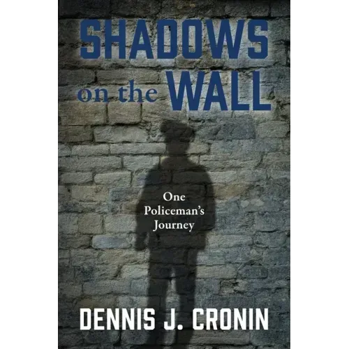 Shadows on the Wall: One Policeman's Journey