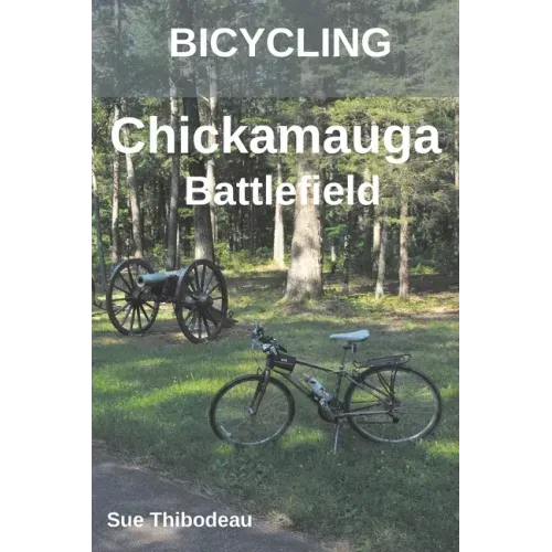Bicycling Chickamauga Battlefield: The Cyclist's Civil War Travel Guide