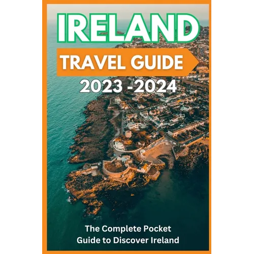Ireland Travel Guide 2023-2024 - The Complete Pocket Guide to Discover Ireland