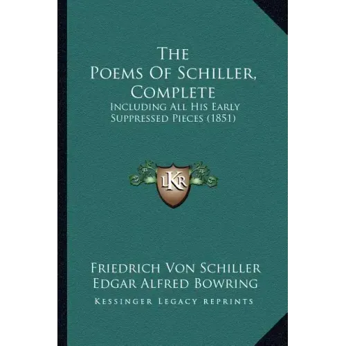 The Poems of Schiller, Complete: Including All His Early Suppressed Pieces (1851)