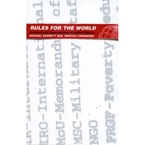 Rules for the World: International Organizations in Global Politics