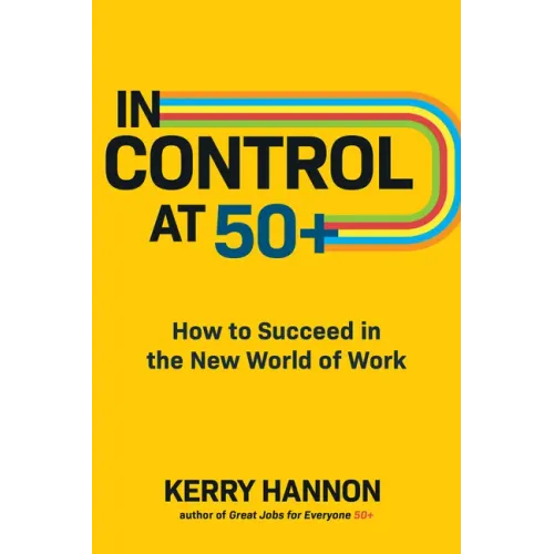 In Control at 50+: How to Succeed in the New World of Work