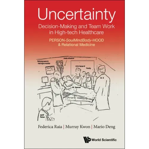 Uncertainty, Decision-Making and Team Work in High-Tech Healthcare: Person-Soulmindbody-Hood & Relational Medicine
