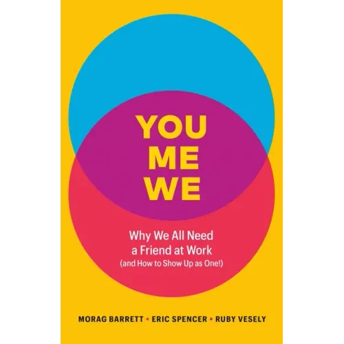 You, Me, We: Why We All Need a Friend at Work (and How to Show Up as One!)