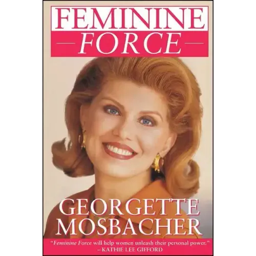 Feminine Force: Release the Power Within You to Create the Life You Deserve