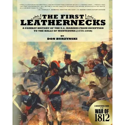 The First Leathernecks: A Combat History of the U.S. Marines from Inception to the Halls of Montezuma
