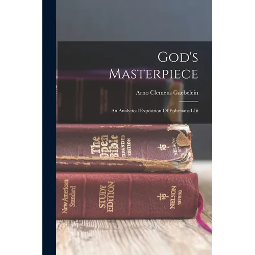 God's Masterpiece: An Analytical Exposition Of Ephesians I-iii