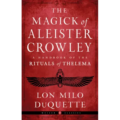 The Magick of Aleister Crowley: A Handbook of the Rituals of Thelema