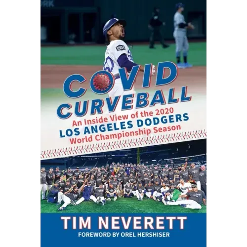 Covid Curveball: An Inside View of the 2020 Los Angeles Dodgers World Championship Season
