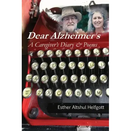 Dear Alzheimer's: A Caregiver's Diary & Poems