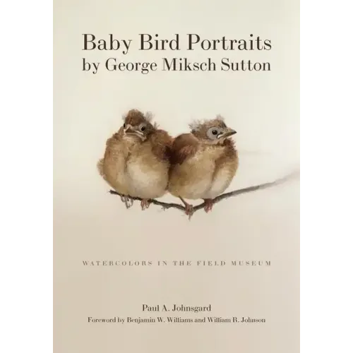 Baby Bird Portraits by George Miksch Sutton: Watercolors in the Field Museum