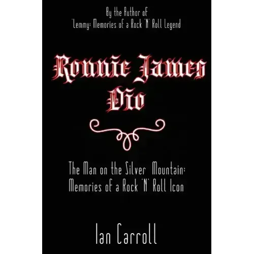 Ronnie James Dio: The Man on the Silver Mountain: Memories of a Rock 'N' Roll Icon