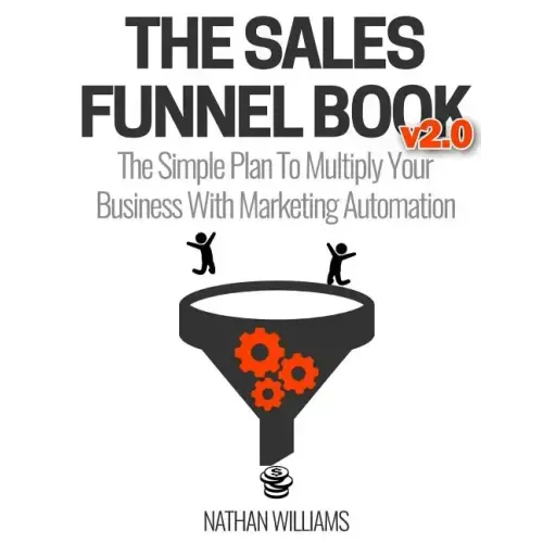 The Sales Funnel Book V2.0: The Simple Plan to Multiply Your Business with Marketing Automation