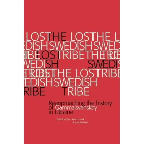 The Lost Swedish Tribe: Reapproaching the history of Gammalsvenskby in Ukraine