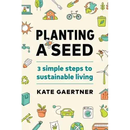 Planting a Seed: Three Simple Steps to Sustainable Living