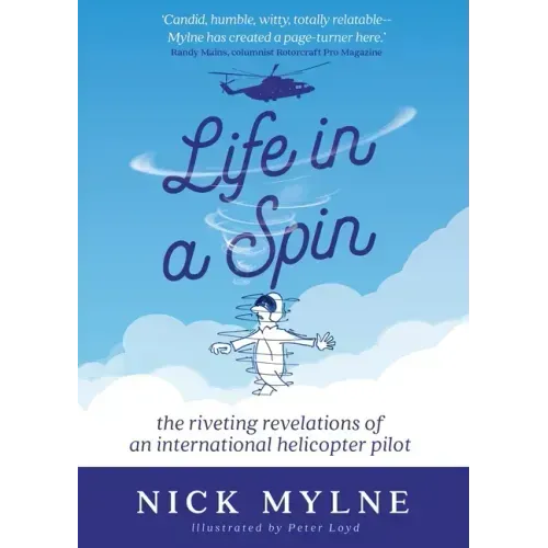 Life in a Spin: The Riveting Revelations of an International Helicopter Pilot