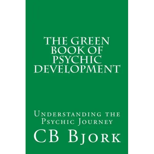 The Green Book of Psychic Development: Understanding The Psychic Journey