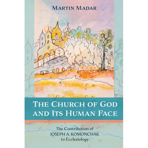 The Church of God and Its Human Face: The Contribution of Joseph A. Komonchak to Ecclesiology