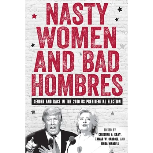 Nasty Women and Bad Hombres: Gender and Race in the 2016 Us Presidential Election