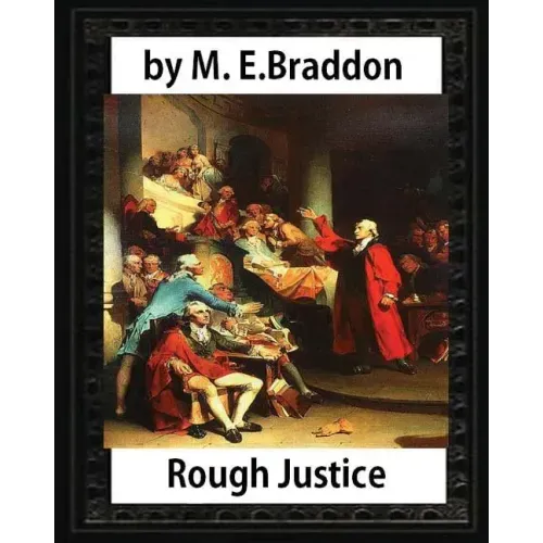 Rough Justice (1898), by M. E. Braddon (novel): Mary Elizabeth Braddon