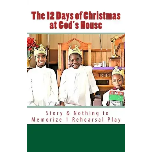 The 12 Days of Christmas at God's House: Story & 1 Rehearsal Play Nothing to Memorize