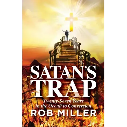 Satan's Trap, Twenty-Seven Years in the Occult to Conversion