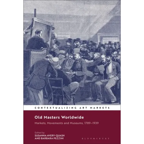 Old Masters Worldwide: Markets, Movements and Museums, 1789-1939