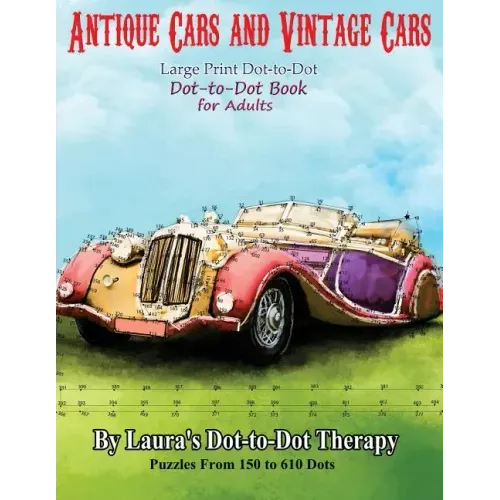 Antique Cars and Vintage Cars Large Print Dot-to-Dot: Dot-to-Dot Book For Adults