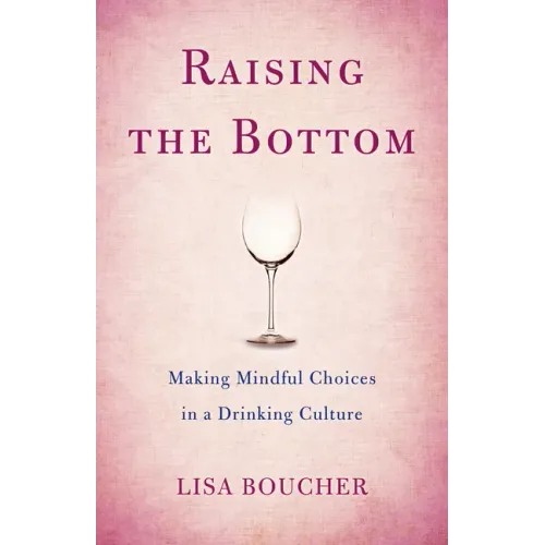 Raising the Bottom: Making Mindful Choices in a Drinking Culture